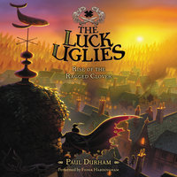 The Luck Uglies #3: Rise of the Ragged Clover - Paul Durham