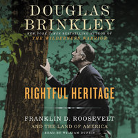 Rightful Heritage: Franklin D. Roosevelt and the Land of America - Douglas Brinkley