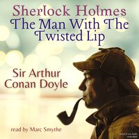 Sherlock Holmes, The Man With The Twisted Lip - Sir Arthur Conan Doyle