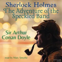 Sherlock Holmes: The Adventure of the Speckled Band - Sir Arthur Conan Doyle