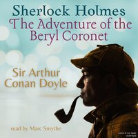 Sherlock Holmes: The Adventure of the Beryl Coronet - Sir Arthur Conan Doyle