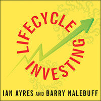 Lifecycle Investing: A New, Safe, and Audacious Way to Improve the Performance of Your Retirement Portfolio - Barry Nalebuff, Ian Ayres