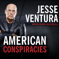 American Conspiracies: Lies, Lies, and More Dirty Lies That the Government Tells Us - Dick Russell, Jesse Ventura