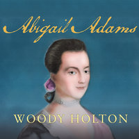 Abigail Adams - Woody Holton