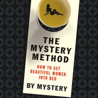 The Mystery Method: How to Get Beautiful Women into Bed - Lovedrop A.K.A. Chris Odom, Mystery
