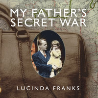 My Father's Secret War: A Memoir: A Memoir - Lucinda Franks