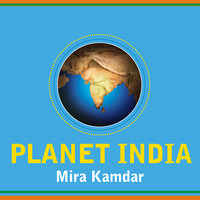 Planet India: How the Fastest Growing Democracy Is Transforming America and the World - Mira Kamdar