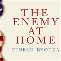 The Enemy at Home: The Cultural Left and its Responsibility for 9/11 - Dinesh D'Souza