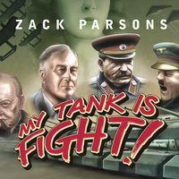 My Tank Is Fight!: Deranged Inventions of WWII - Zack Parsons