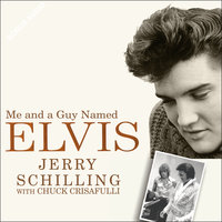 Me and a Guy Named Elvis: My Lifelong Friendship with Elvis Presley: My Lifelong Friendship with Elvis Presley - Chuck Crisafulli, Jerry Schilling