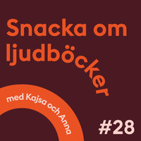 Snacka om ljudböcker Avsnitt 28 - Anna Öqvist Ragnar, Kajsa Berthammar