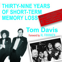 Thirty-Nine Years of Short-Term Memory Loss: The Early Days of SNL from Someone Who Was There - Tom Davis