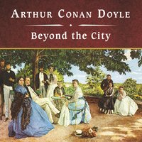 Beyond the City - Arthur Conan Doyle, Sir Arthur Conan Doyle