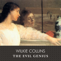 The Evil Genius: A Domestic Story - Wilkie Collins