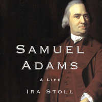 Samuel Adams: A Life - Ira Stoll