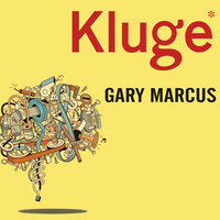 Kluge: The Haphazard Construction of the Human Mind - Gary Marcus