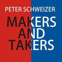 Makers and Takers: Why Conservatives Work Harder, Feel Happier, Have Closer Families, Take Fewer Drugs, Give More Generously, Value Honesty More, Are Less Materialistic and Envious, Whine Less...and Even Hug Their Children More Than Liberals - Peter Schweizer