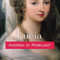 Lucia: A Venetian Life in the Age of Napoleon - Andrea di Robilant