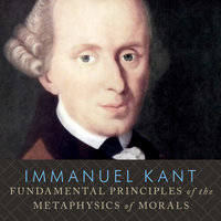 Fundamental Principles of the Metaphysics of Morals - Immanuel Kant