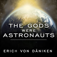 The Gods Were Astronauts: Evidence of the True Identities of the Old 'Gods' - Erich von Daniken