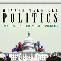Winner-Take-All Politics: How Washington Made the Rich Richer – and Turned Its Back on the Middle Class: How Washington Made the Rich Richer--and Turned Its Back on the Middle Class - Paul Pierson, Jacob S. Hacker