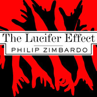 The Lucifer Effect: Understanding How Good People Turn Evil - Philip Zimbardo