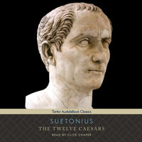 The Twelve Caesars: The Lives of the Roman Emperors - Suetonius
