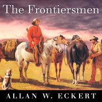 The Frontiersmen: A Narrative - Allan W. Eckert