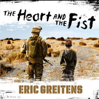 The Heart and the Fist: The Education of a Humanitarian, the Making of a Navy SEAL - Eric Greitens