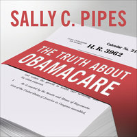 The Truth About Obamacare - Sally C. Pipes