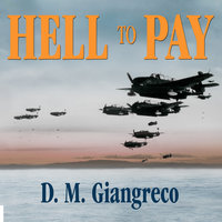 Hell to Pay: Operation Downfall and the Invasion of Japan, 1945-1947 - D. M. Giangreco