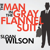 The Man in the Gray Flannel Suit - Sloan Wilson