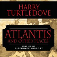 Atlantis and Other Places: Stories of Alternate History - Harry Turtledove
