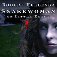 Snakewoman of Little Egypt: A Novel - Robert Hellenga