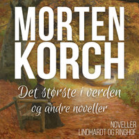 Det største i verden og andre noveller - Morten Korch