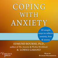 Coping with Anxiety: Ten Simple Ways to Relieve Anxiety, Fear, and Worry - Edmund Bourne