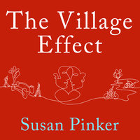 The Village Effect: How Face-to-Face Contact Can Make Us Healthier, Happier, and Smarter - Susan Pinker