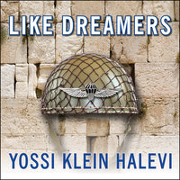 Like Dreamers: The Story of the Israeli Paratroopers Who Reunited Jerusalem and Divided a Nation - Yossi Klein Halevi