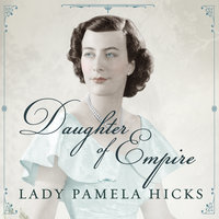 Daughter of Empire: My Life As a Mountbatten - Pamela Hicks