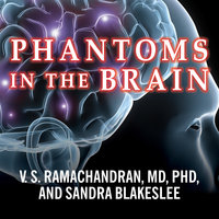 Phantoms in the Brain: Probing the Mysteries of the Human Mind - Sandra Blakeslee, V. S. Ramachandran