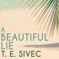 A Beautiful Lie - T. E. Sivec