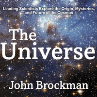 The Universe: Leading Scientists Explore the Origin, Mysteries, and Future of the Cosmos - John Brockman
