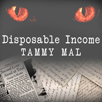 Disposable Income: A True Story of Sex, Greed and Im-purr-fect Murder - Tammy Mal