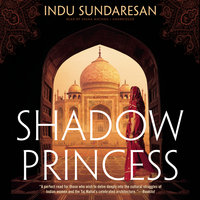 Shadow Princess: A Novel - Indu Sundaresan