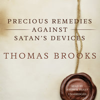 Precious Remedies against Satan’s Devices - Thomas Brooks