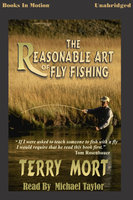 The Reasonable Art of Fly Fishing - Terry Mort