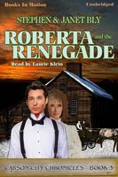 Roberta And The Renegade - Stephen Bly, Janet Bly