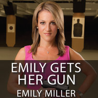Emily Gets Her Gun: But Obama Wants to Take Yours - Emily Miller