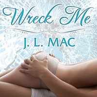 Wreck Me - J. L. Mac