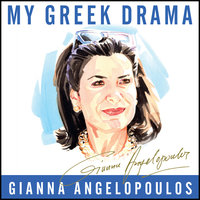 My Greek Drama: Life, Love, and One Woman's Olympic Effort to Bring Glory to Her Country - Gianna Angelopoulos